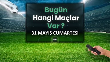 Bugünkü maçlar 31 Mayıs Cumartesi 2025 | Bugün hangi maçlar var?